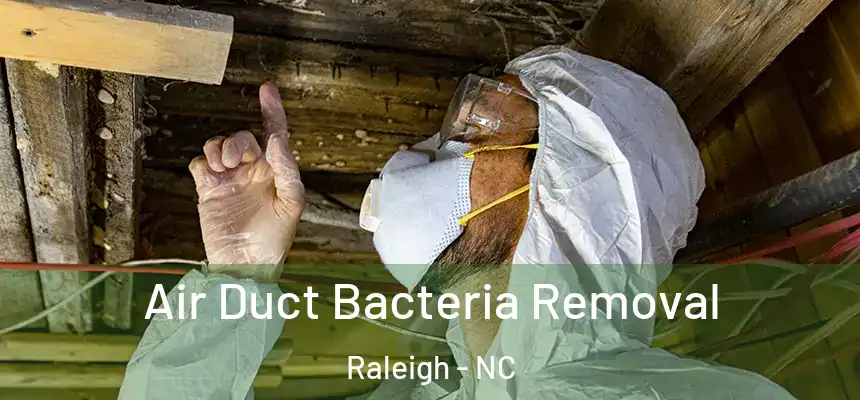 Air Duct Bacteria Removal Raleigh - NC