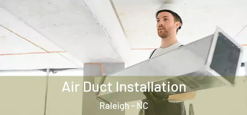 Air Duct Installation Raleigh - NC