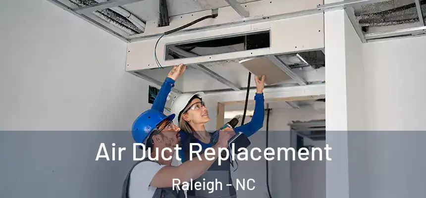 Air Duct Replacement Raleigh - NC