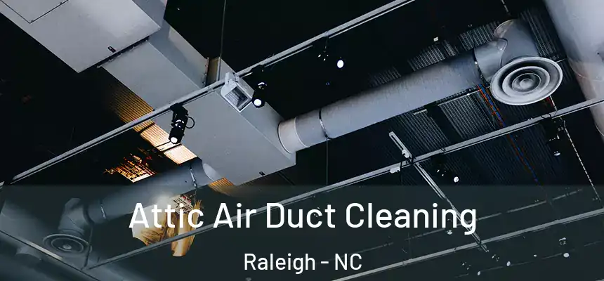 Attic Air Duct Cleaning Raleigh - NC