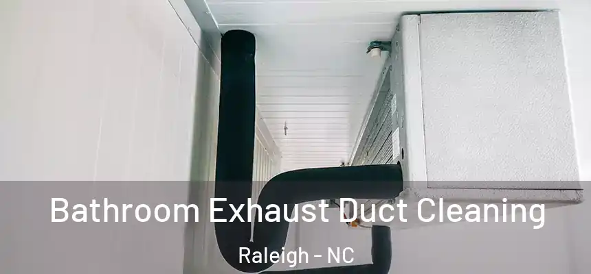 Bathroom Exhaust Duct Cleaning Raleigh - NC