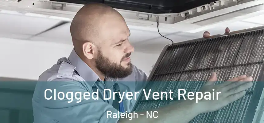 Clogged Dryer Vent Repair Raleigh - NC