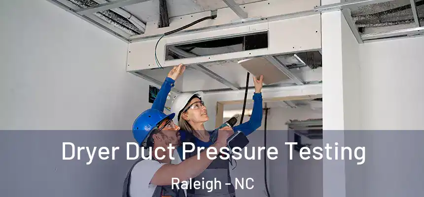 Dryer Duct Pressure Testing Raleigh - NC