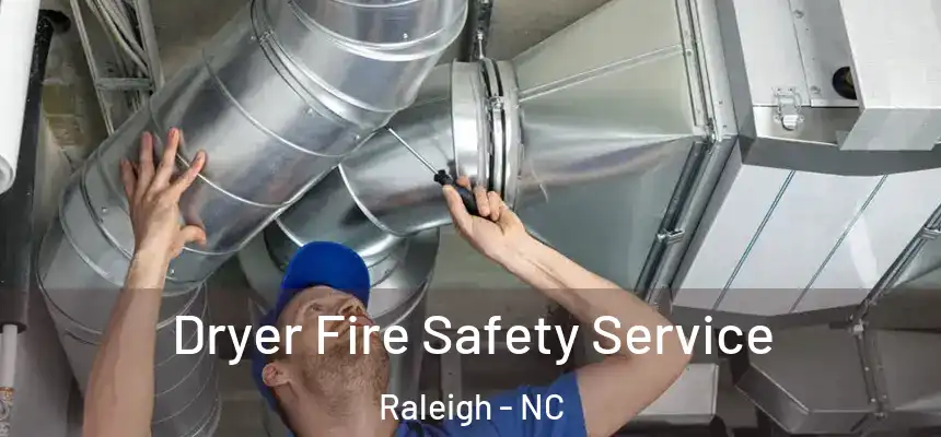 Dryer Fire Safety Service Raleigh - NC