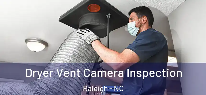 Dryer Vent Camera Inspection Raleigh - NC