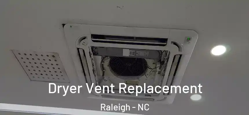 Dryer Vent Replacement Raleigh - NC