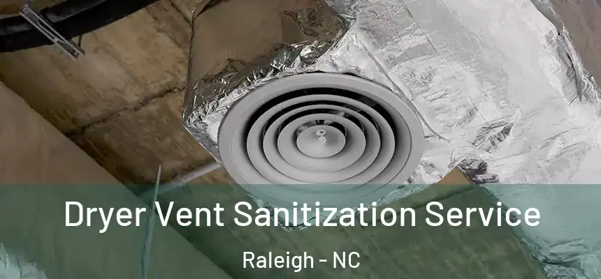 Dryer Vent Sanitization Service Raleigh - NC