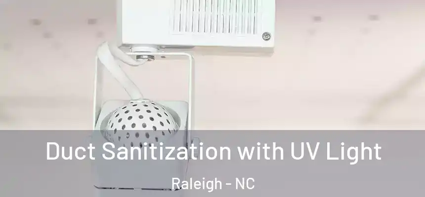 Duct Sanitization with UV Light Raleigh - NC