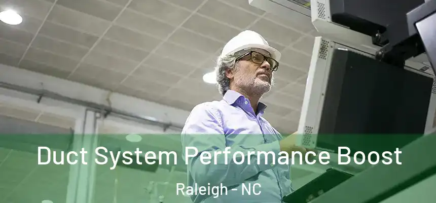 Duct System Performance Boost Raleigh - NC