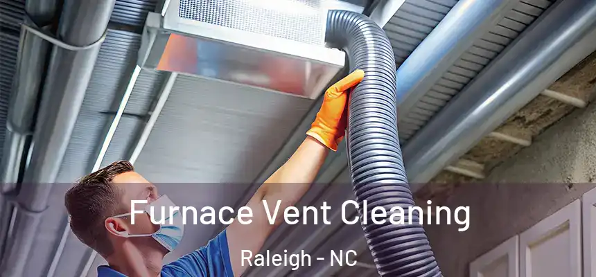 Furnace Vent Cleaning Raleigh - NC