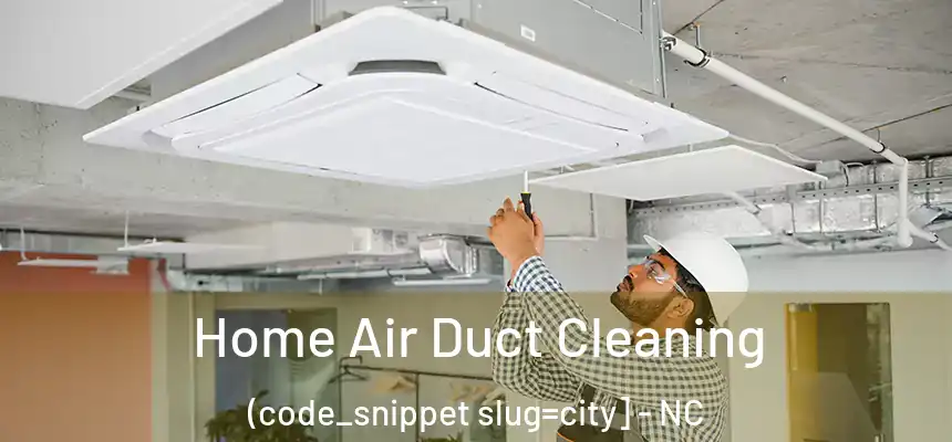  Home Air Duct Cleaning (code_snippet slug=city] - NC