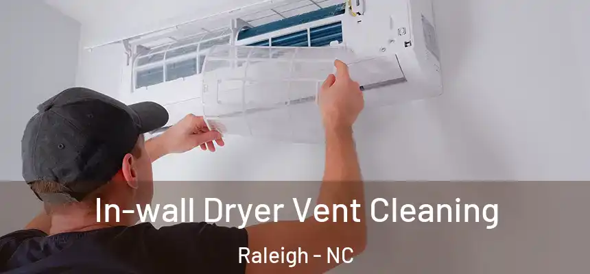 In-wall Dryer Vent Cleaning Raleigh - NC