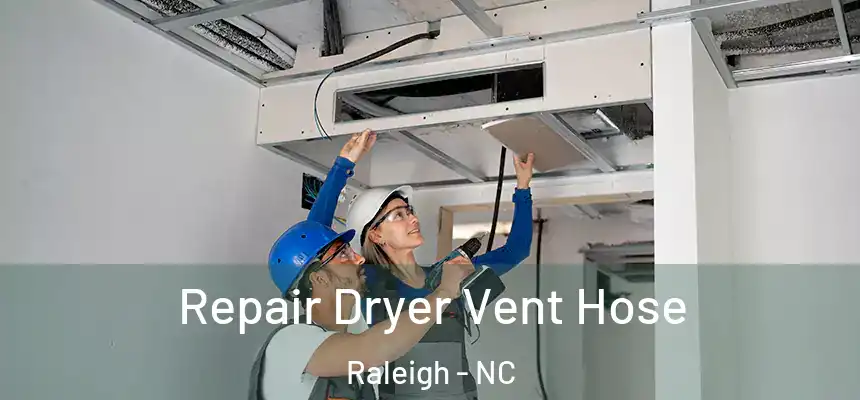 Repair Dryer Vent Hose Raleigh - NC