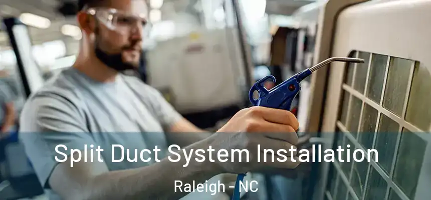 Split Duct System Installation Raleigh - NC