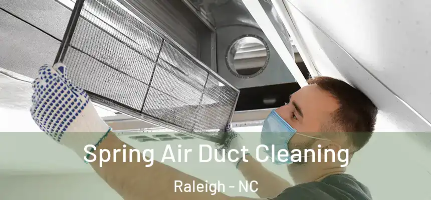 Spring Air Duct Cleaning Raleigh - NC