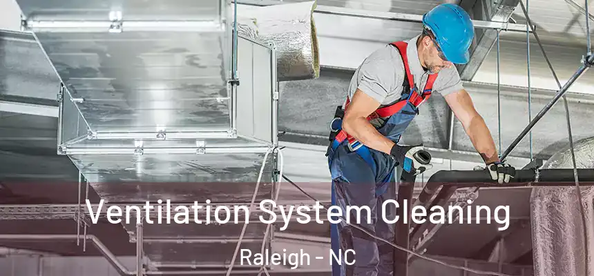 Ventilation System Cleaning Raleigh - NC